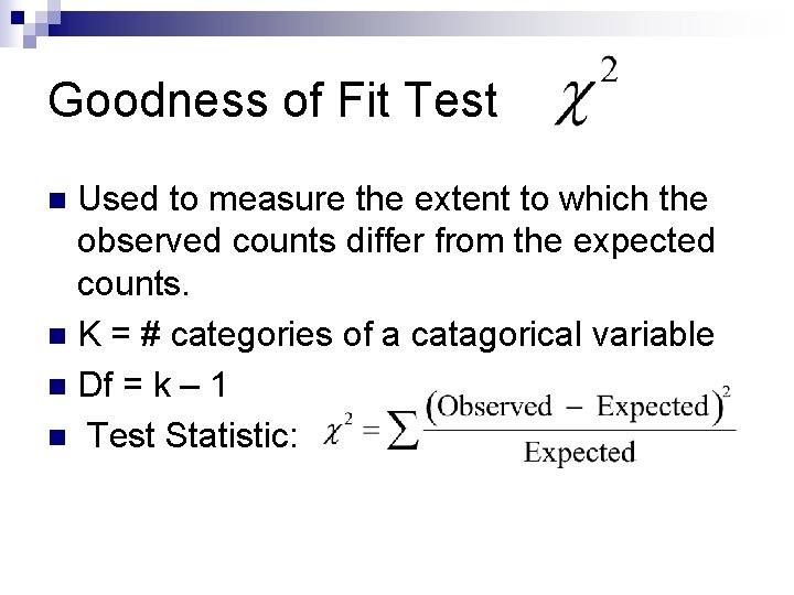 Goodness of Fit Test Used to measure the extent to which the observed counts