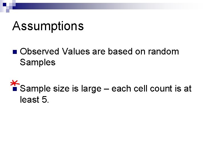 Assumptions n Observed Values are based on random Samples n Sample size is large