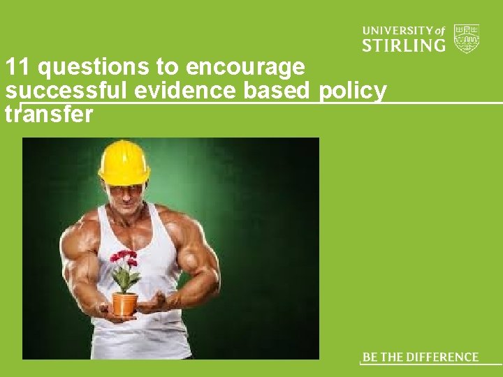 11 questions to encourage successful evidence based policy transfer 