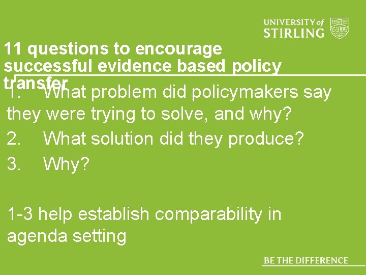 11 questions to encourage successful evidence based policy transfer 1. What problem did policymakers