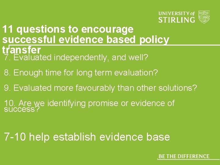 11 questions to encourage successful evidence based policy transfer 7. Evaluated independently, and well?