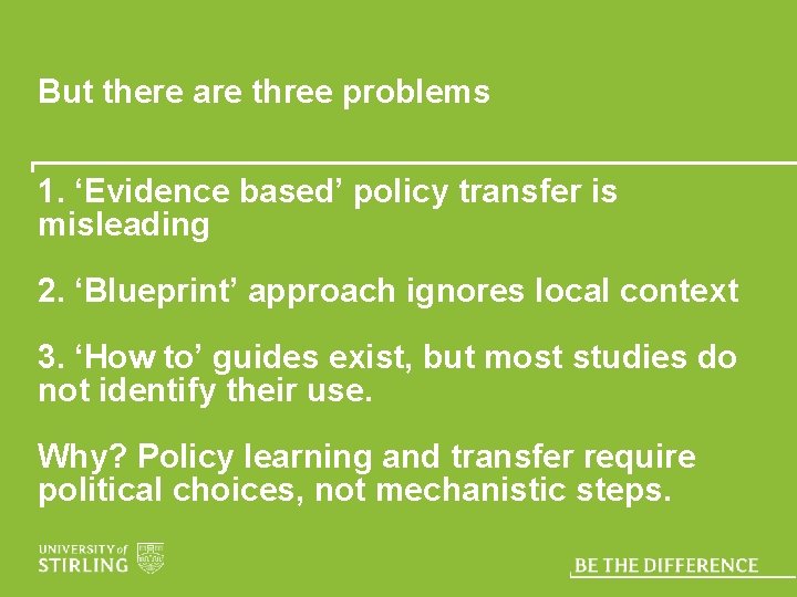 But there are three problems 1. ‘Evidence based’ policy transfer is misleading 2. ‘Blueprint’