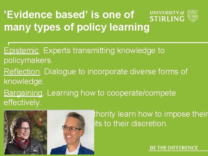 ’Evidence based’ is one of many types of policy learning Epistemic. Experts transmitting knowledge