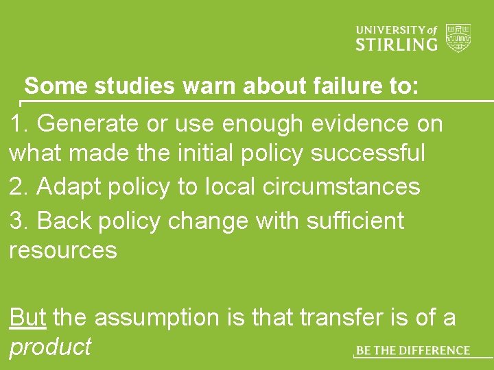 Some studies warn about failure to: 1. Generate or use enough evidence on what