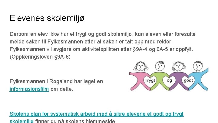 Elevenes skolemiljø Dersom en elev ikke har et trygt og godt skolemiljø, kan eleven