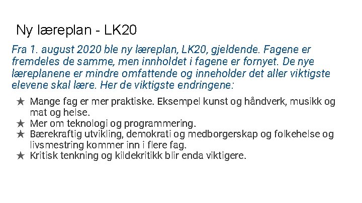 Ny læreplan - LK 20 Fra 1. august 2020 ble ny læreplan, LK 20,