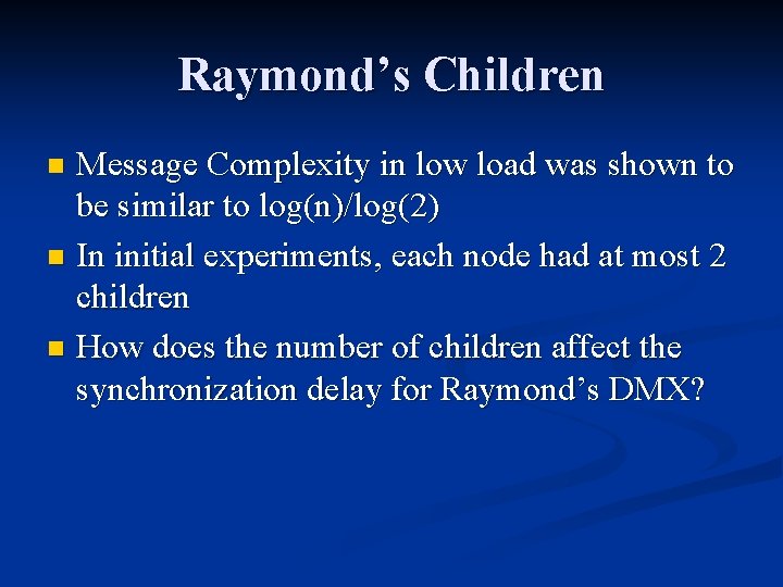 Raymond’s Children Message Complexity in low load was shown to be similar to log(n)/log(2)