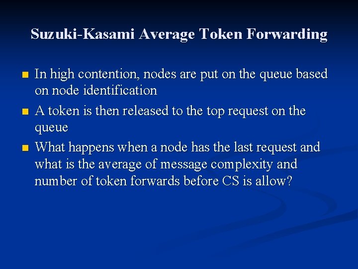 Suzuki-Kasami Average Token Forwarding n n n In high contention, nodes are put on