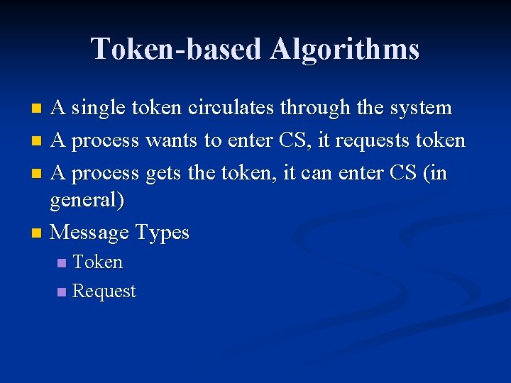 Token-based Algorithms A single token circulates through the system n A process wants to