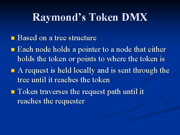 Raymond’s Token DMX Based on a tree structure n Each node holds a pointer
