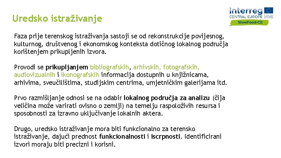 Uredsko istraživanje Faza prije terenskog istraživanja sastoji se od rekonstrukcije povijesnog, kulturnog, društvenog i