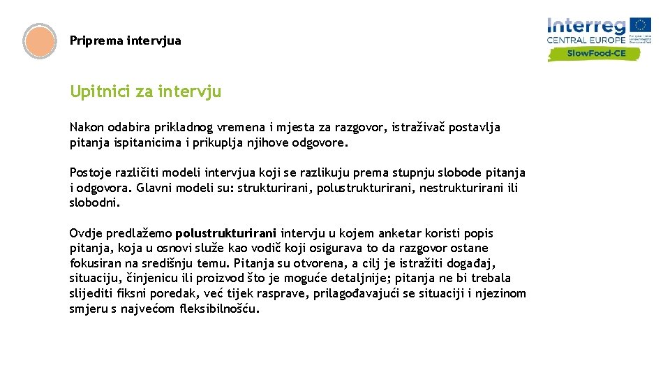 Priprema intervjua Upitnici za intervju Nakon odabira prikladnog vremena i mjesta za razgovor, istraživač