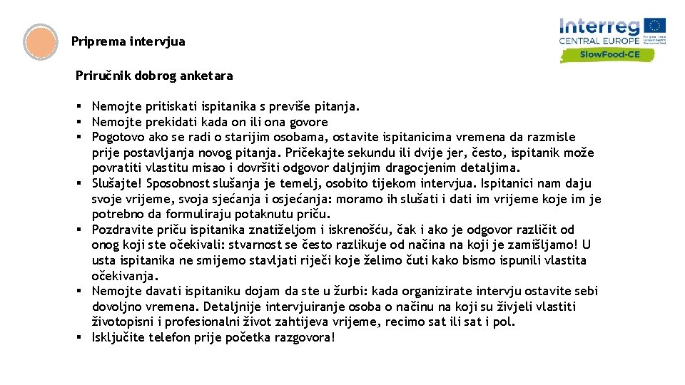 Priprema intervjua Priručnik dobrog anketara § Nemojte pritiskati ispitanika s previše pitanja. § Nemojte