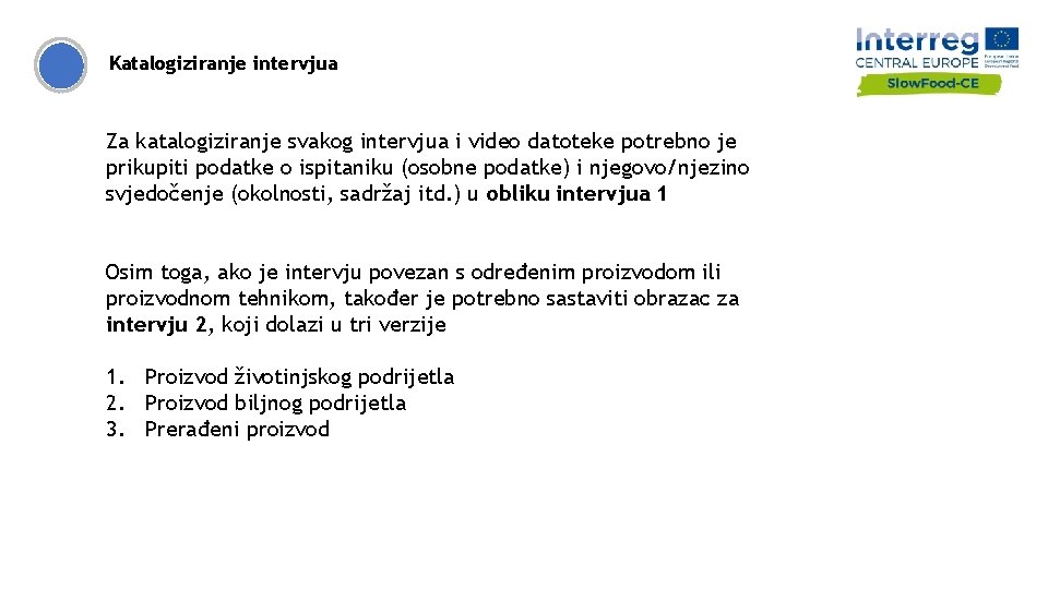 Katalogiziranje intervjua Za katalogiziranje svakog intervjua i video datoteke potrebno je prikupiti podatke o