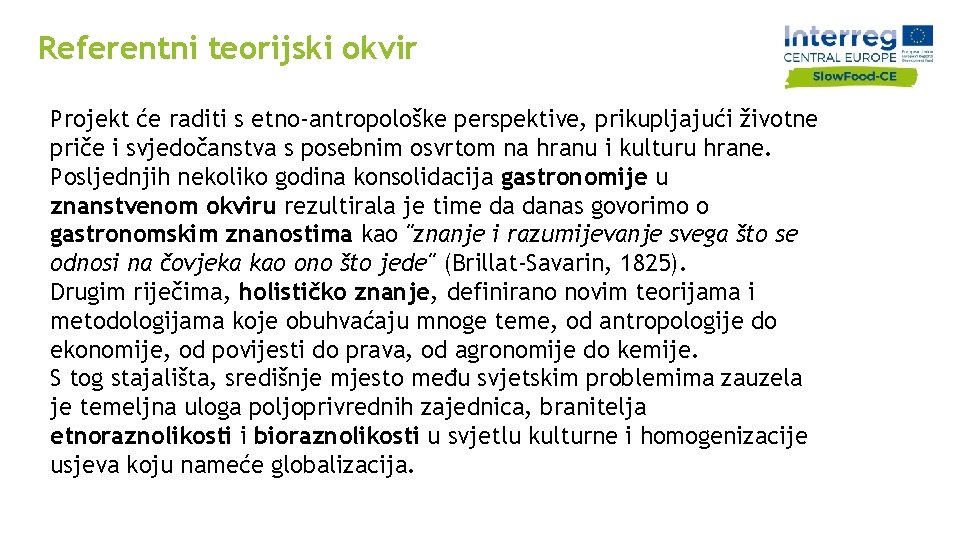 Referentni teorijski okvir Projekt će raditi s etno-antropološke perspektive, prikupljajući životne priče i svjedočanstva