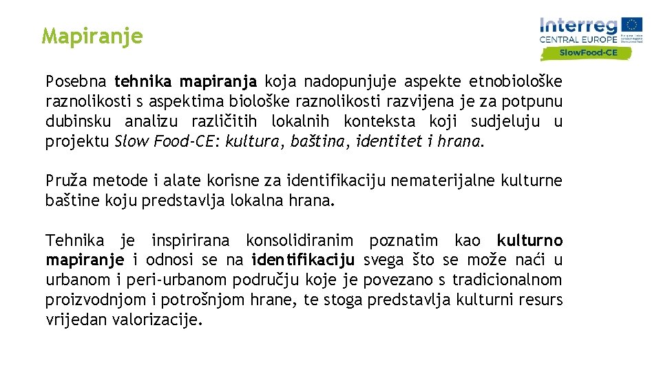 Mapiranje Posebna tehnika mapiranja koja nadopunjuje aspekte etnobiološke raznolikosti s aspektima biološke raznolikosti razvijena