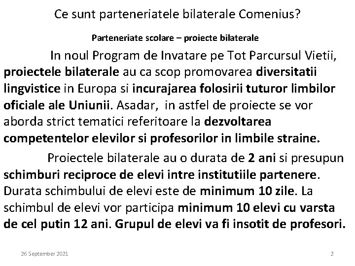 Ce sunt parteneriatele bilaterale Comenius? Parteneriate scolare – proiecte bilaterale In noul Program de