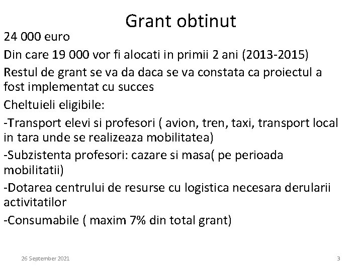 Grant obtinut 24 000 euro Din care 19 000 vor fi alocati in primii