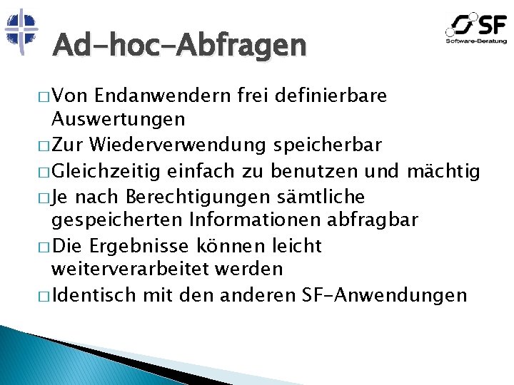 Ad-hoc-Abfragen � Von Endanwendern frei definierbare Auswertungen � Zur Wiederverwendung speicherbar � Gleichzeitig einfach