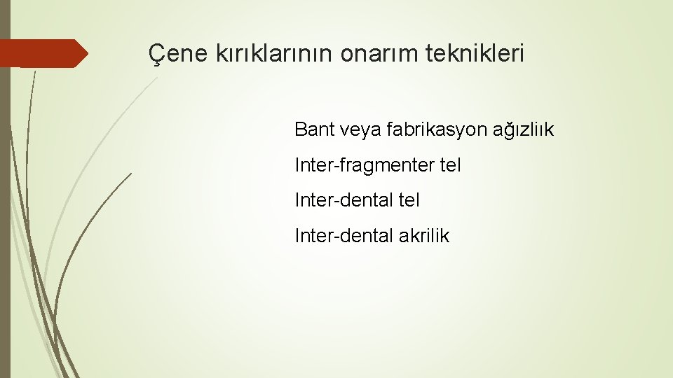 Çene kırıklarının onarım teknikleri Bant veya fabrikasyon ağızliık Inter-fragmenter tel Inter-dental akrilik 