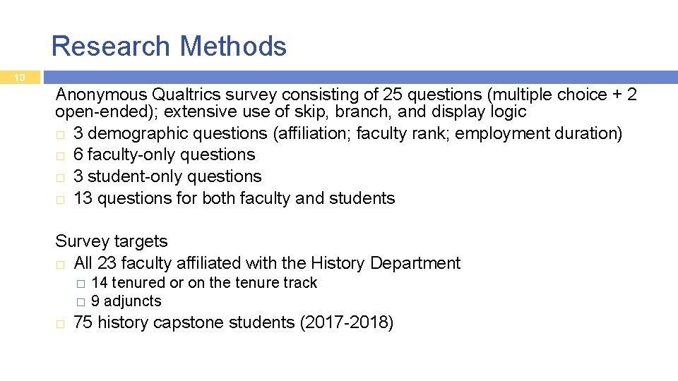 Research Methods 13 Anonymous Qualtrics survey consisting of 25 questions (multiple choice + 2