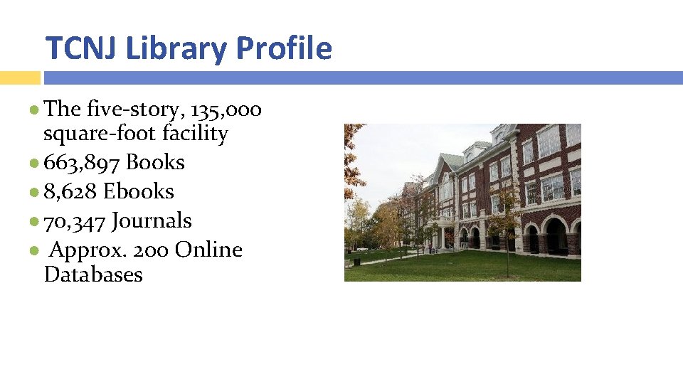 TCNJ Library Profile ● The five-story, 135, 000 square-foot facility ● 663, 897 Books