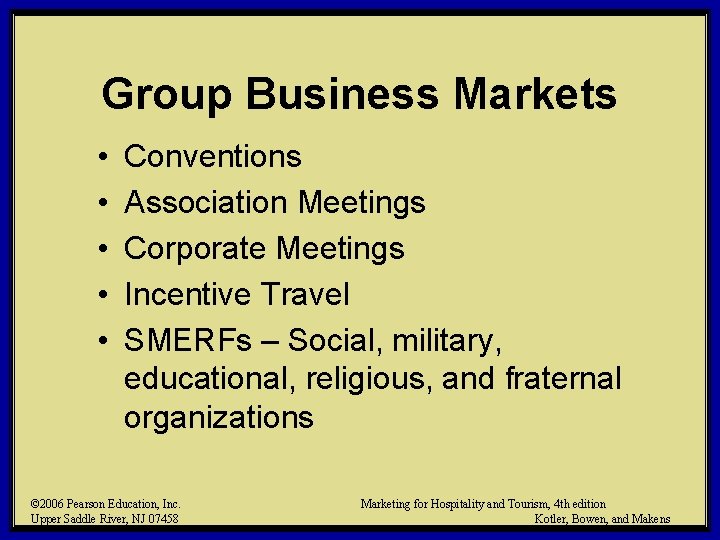 Group Business Markets • • • Conventions Association Meetings Corporate Meetings Incentive Travel SMERFs