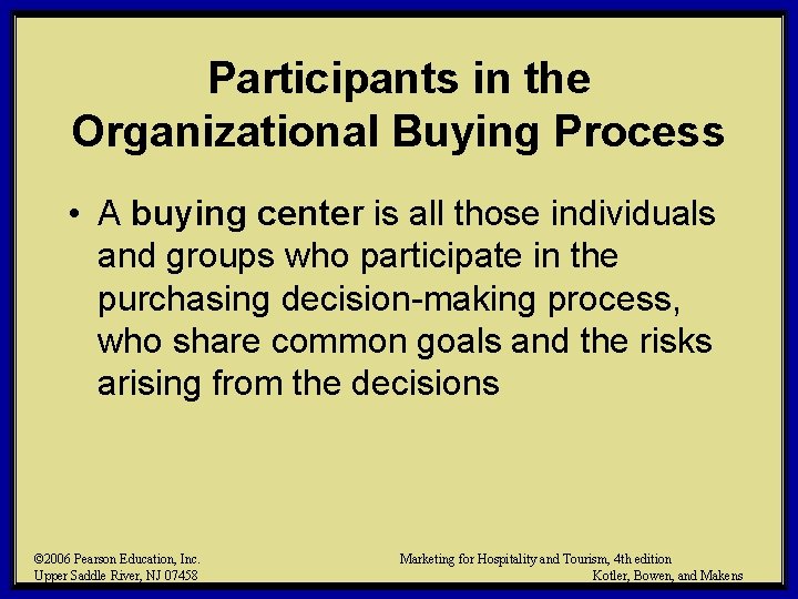 Participants in the Organizational Buying Process • A buying center is all those individuals