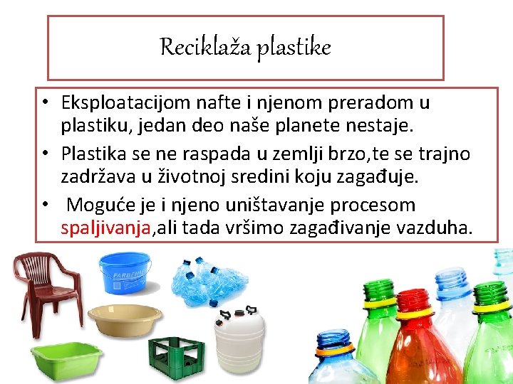 Reciklaža plastike • Eksploatacijom nafte i njenom preradom u plastiku, jedan deo naše planete