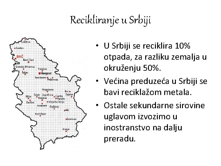 Recikliranje u Srbiji • U Srbiji se reciklira 10% otpada, za razliku zemalja u