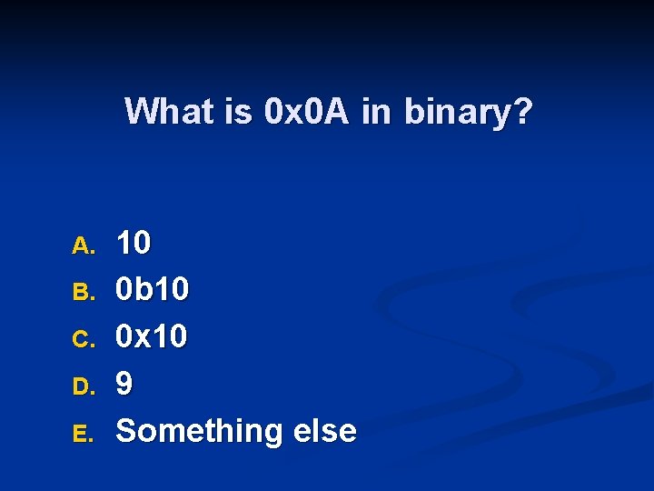 What is 0 x 0 A in binary? A. B. C. D. E. 10