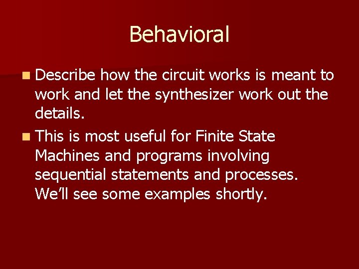 Behavioral n Describe how the circuit works is meant to work and let the