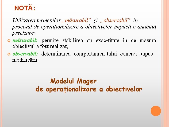 NOTĂ: Utilizarea termenilor „măsurabil” şi „observabil” în procesul de operaţionalizare a obiectivelor implică o