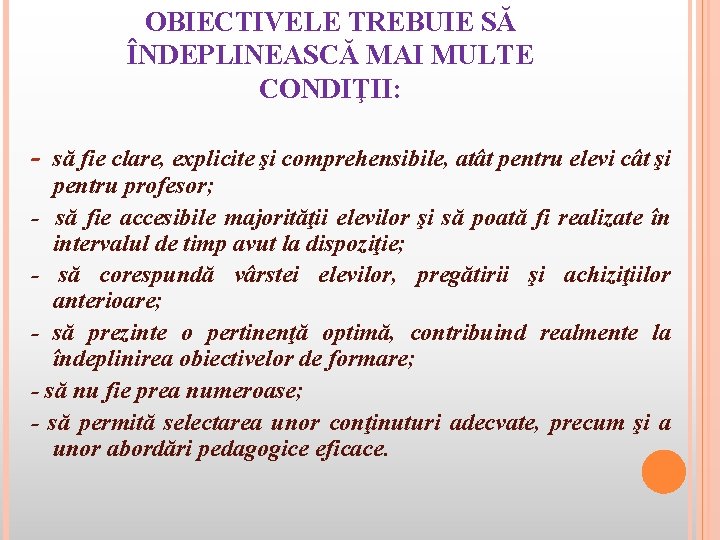 OBIECTIVELE TREBUIE SĂ ÎNDEPLINEASCĂ MAI MULTE CONDIŢII: - să fie clare, explicite şi comprehensibile,