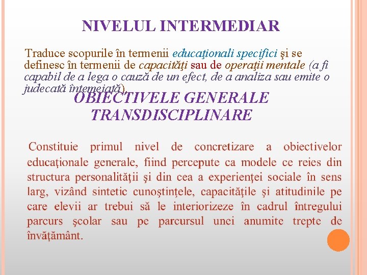 NIVELUL INTERMEDIAR Traduce scopurile în termenii educaţionali specifici şi se definesc în termenii de