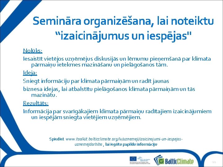 Semināra organizēšana, lai noteiktu “izaicinājumus un iespējas" Nolūks: Iesaistīt vietējos uzņēmējus diskusijās un lēmumu