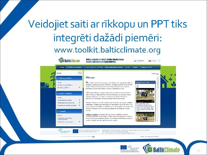 Veidojiet saiti ar rīkkopu un PPT tiks integrēti dažādi piemēri: www. toolkit. balticclimate. org