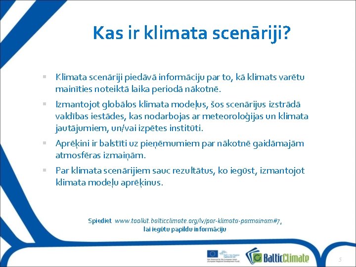 Kas ir klimata scenāriji? Klimata scenāriji piedāvā informāciju par to, kā klimats varētu mainīties