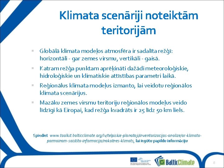 Klimata scenāriji noteiktām teritorijām Globālā klimata modeļos atmosfēra ir sadalīta režģī: horizontāli - gar