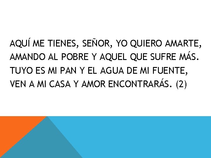 AQUÍ ME TIENES, SEÑOR, YO QUIERO AMARTE, AMANDO AL POBRE Y AQUEL QUE SUFRE