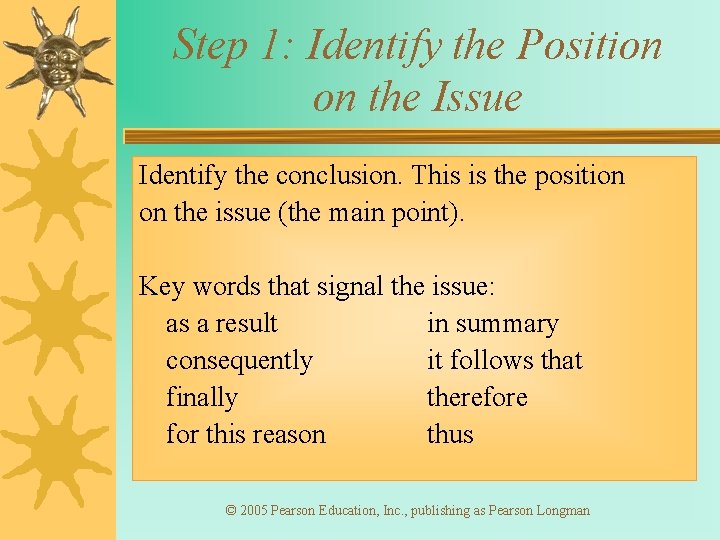 Step 1: Identify the Position on the Issue Identify the conclusion. This is the