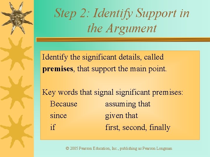 Step 2: Identify Support in the Argument Identify the significant details, called premises, that