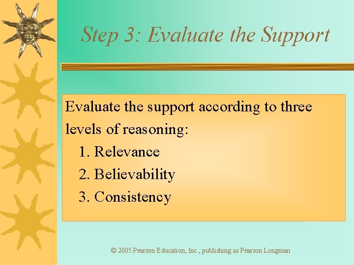 Step 3: Evaluate the Support Evaluate the support according to three levels of reasoning: