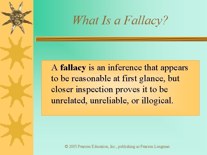 What Is a Fallacy? A fallacy is an inference that appears to be reasonable