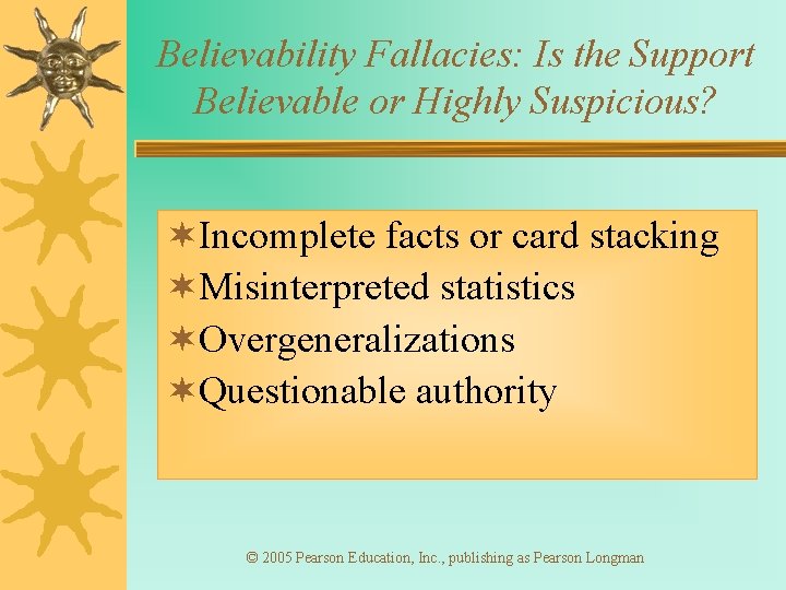 Believability Fallacies: Is the Support Believable or Highly Suspicious? ¬Incomplete facts or card stacking