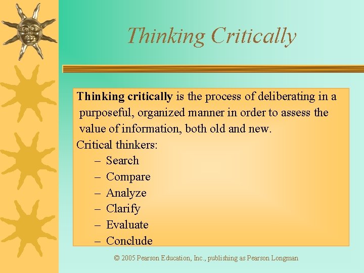 Thinking Critically Thinking critically is the process of deliberating in a purposeful, organized manner