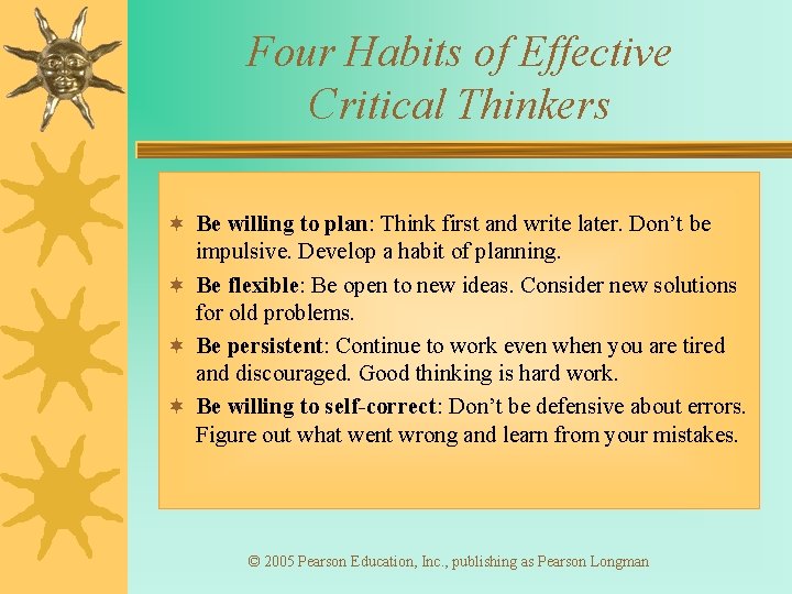 Four Habits of Effective Critical Thinkers ¬ Be willing to plan: Think first and