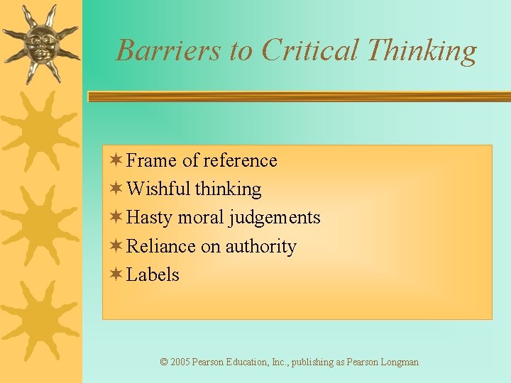 Barriers to Critical Thinking ¬ Frame of reference ¬ Wishful thinking ¬ Hasty moral