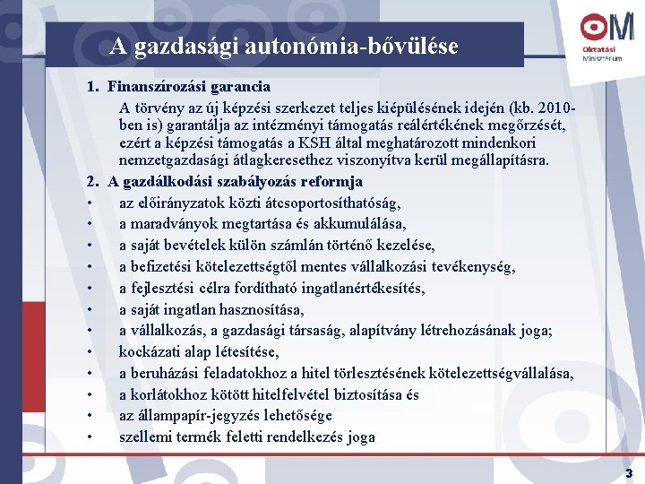 A gazdasági autonómia-bővülése 1. Finanszírozási garancia A törvény az új képzési szerkezet teljes kiépülésének