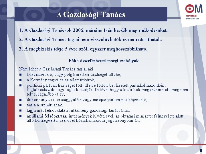 A Gazdasági Tanács 1. A Gazdasági Tanácsok 2006. március 1 -én kezdik meg működésüket.